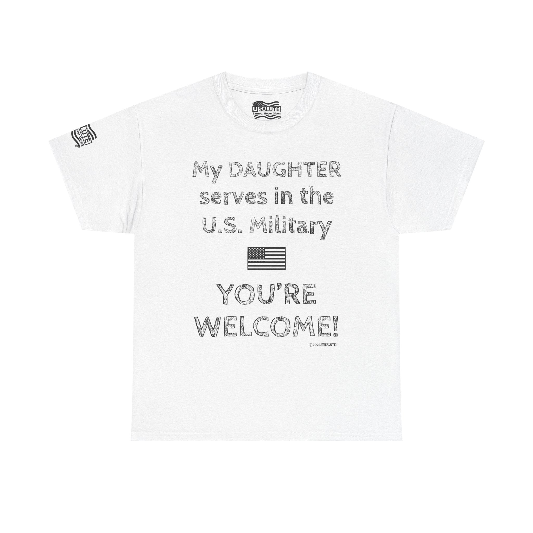 My Daughter Serves in the U.S. Military Tee — "You're Welcome!" Patriotic Shirt